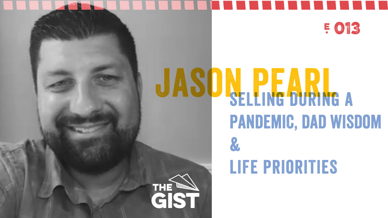 Jason Pearl and Selling During a Pandemic, Dad Wisdom, Life Priorities